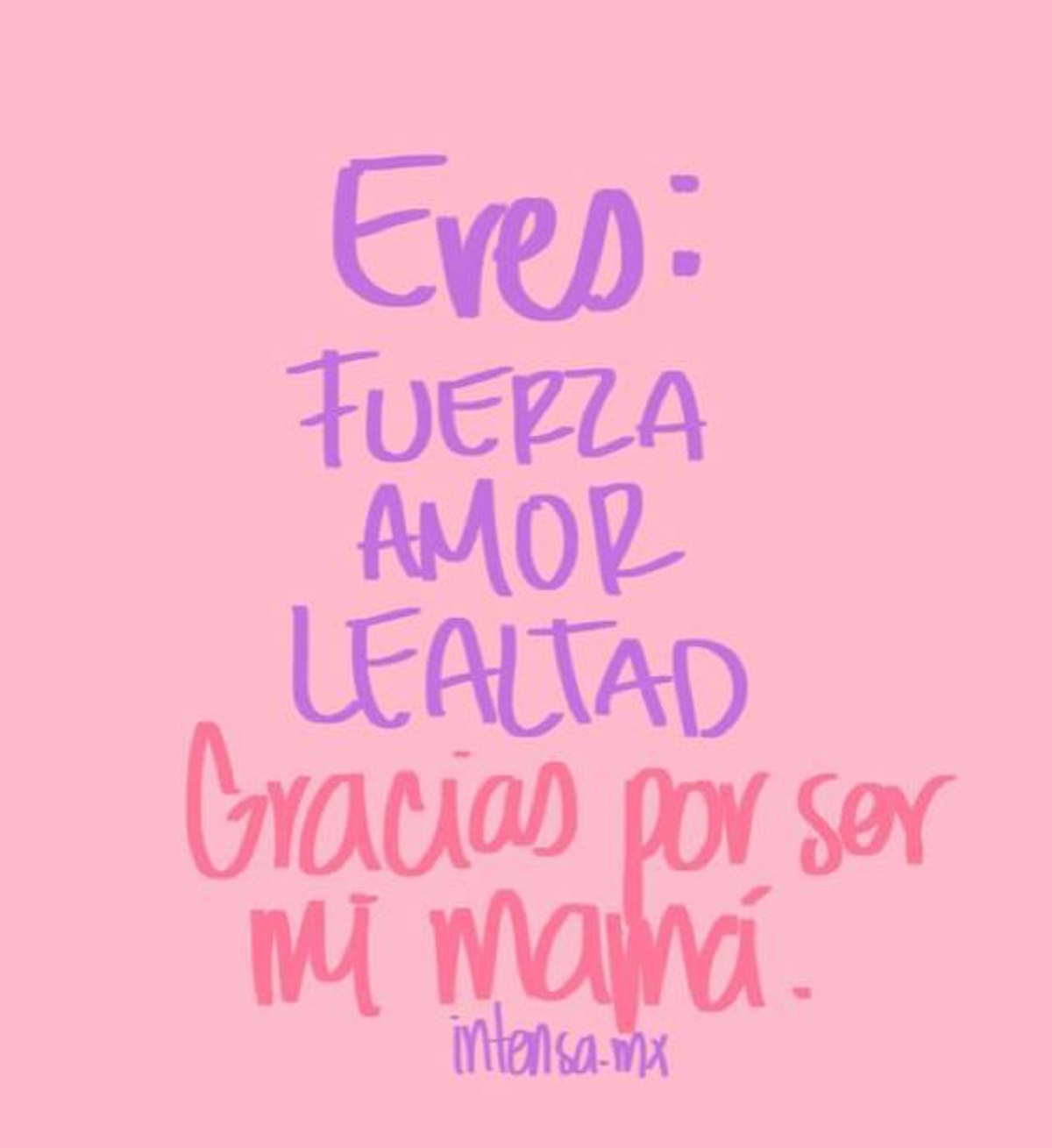 'Eres: fuerza, amor, lealtad. Gracias por ser mi mamá'.