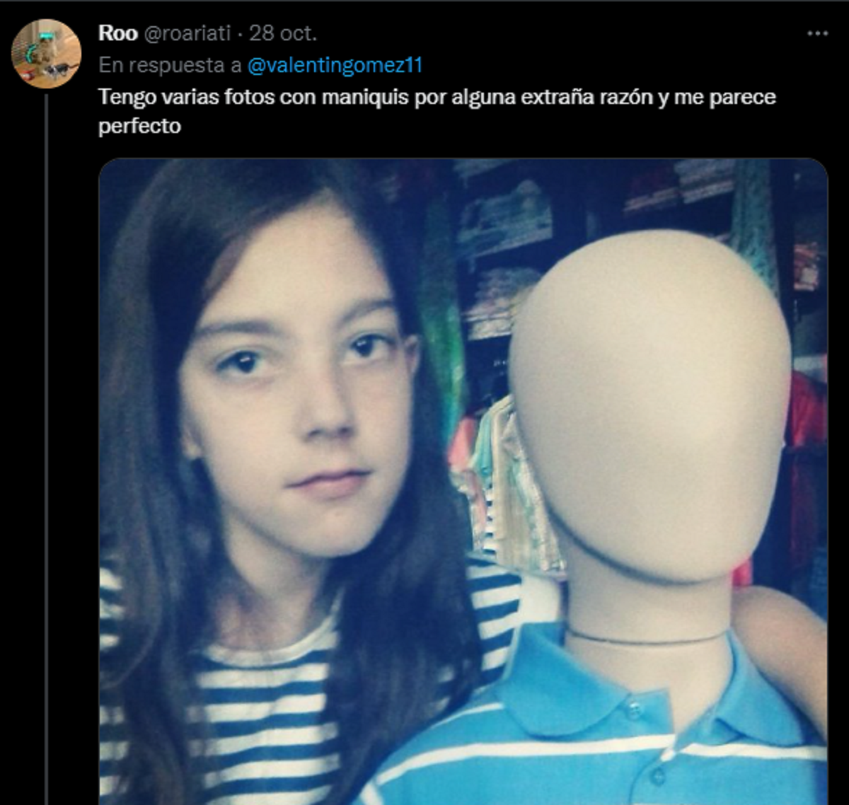 'Tengo varias fotos con maniquíes por alguna extraña razón y me parece perfecto', comentó una joven.